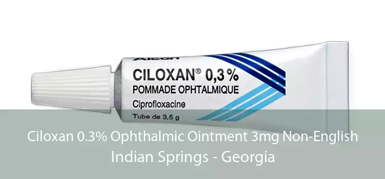 Ciloxan 0.3% Ophthalmic Ointment 3mg Non-English Indian Springs - Georgia