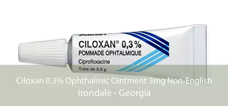 Ciloxan 0.3% Ophthalmic Ointment 3mg Non-English Irondale - Georgia