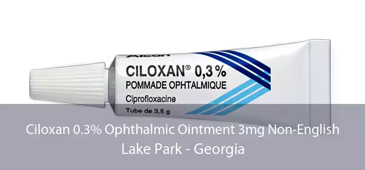 Ciloxan 0.3% Ophthalmic Ointment 3mg Non-English Lake Park - Georgia
