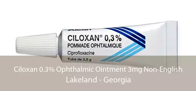 Ciloxan 0.3% Ophthalmic Ointment 3mg Non-English Lakeland - Georgia