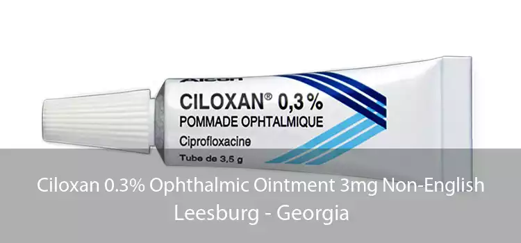 Ciloxan 0.3% Ophthalmic Ointment 3mg Non-English Leesburg - Georgia