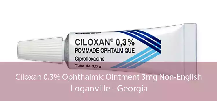 Ciloxan 0.3% Ophthalmic Ointment 3mg Non-English Loganville - Georgia