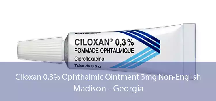 Ciloxan 0.3% Ophthalmic Ointment 3mg Non-English Madison - Georgia