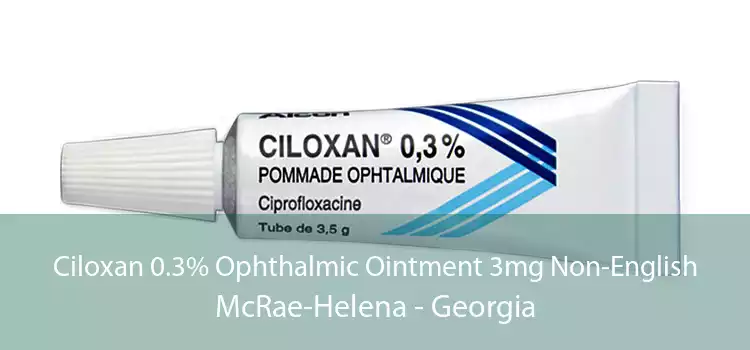 Ciloxan 0.3% Ophthalmic Ointment 3mg Non-English McRae-Helena - Georgia