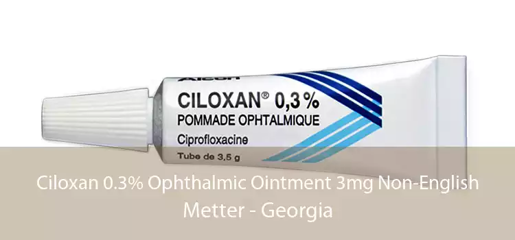 Ciloxan 0.3% Ophthalmic Ointment 3mg Non-English Metter - Georgia