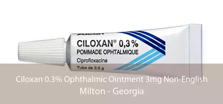 Ciloxan 0.3% Ophthalmic Ointment 3mg Non-English Milton - Georgia
