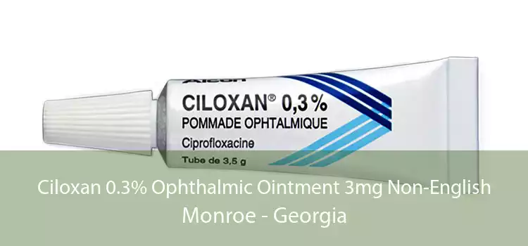 Ciloxan 0.3% Ophthalmic Ointment 3mg Non-English Monroe - Georgia