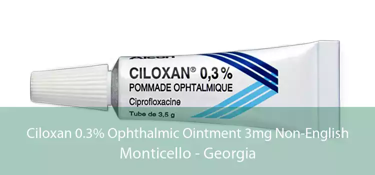 Ciloxan 0.3% Ophthalmic Ointment 3mg Non-English Monticello - Georgia