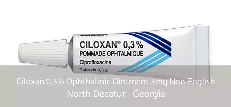 Ciloxan 0.3% Ophthalmic Ointment 3mg Non-English North Decatur - Georgia