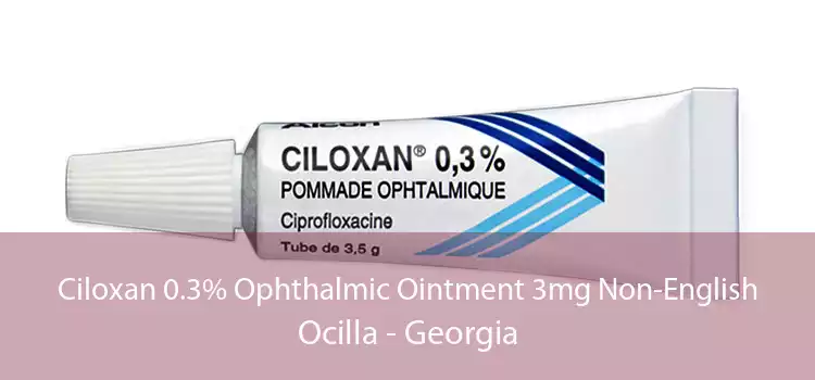 Ciloxan 0.3% Ophthalmic Ointment 3mg Non-English Ocilla - Georgia