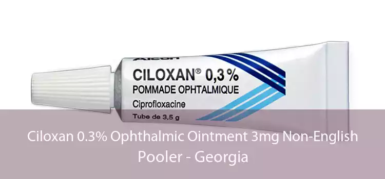 Ciloxan 0.3% Ophthalmic Ointment 3mg Non-English Pooler - Georgia