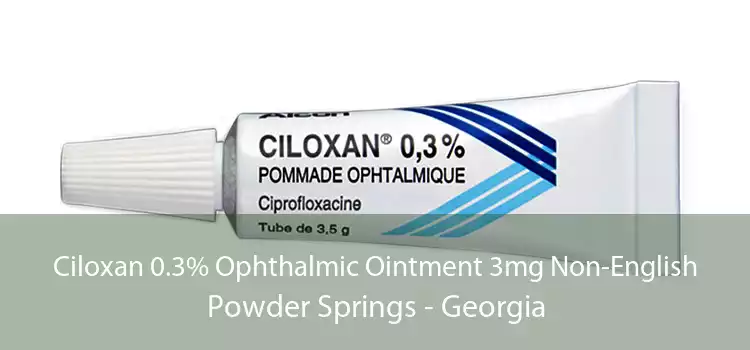 Ciloxan 0.3% Ophthalmic Ointment 3mg Non-English Powder Springs - Georgia