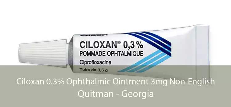 Ciloxan 0.3% Ophthalmic Ointment 3mg Non-English Quitman - Georgia