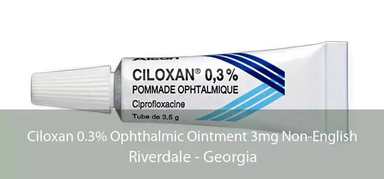 Ciloxan 0.3% Ophthalmic Ointment 3mg Non-English Riverdale - Georgia