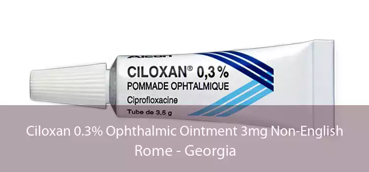 Ciloxan 0.3% Ophthalmic Ointment 3mg Non-English Rome - Georgia