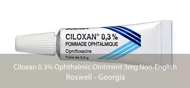 Ciloxan 0.3% Ophthalmic Ointment 3mg Non-English Roswell - Georgia