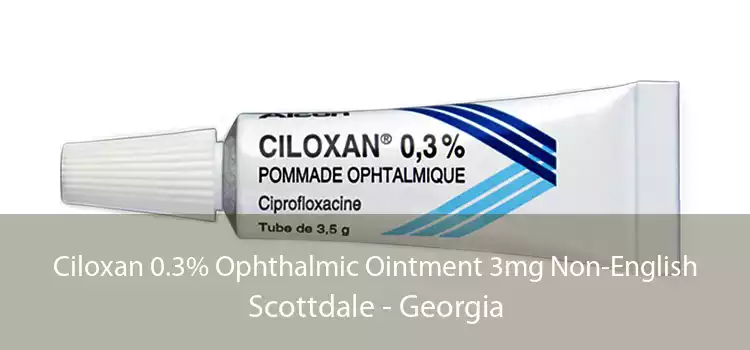 Ciloxan 0.3% Ophthalmic Ointment 3mg Non-English Scottdale - Georgia