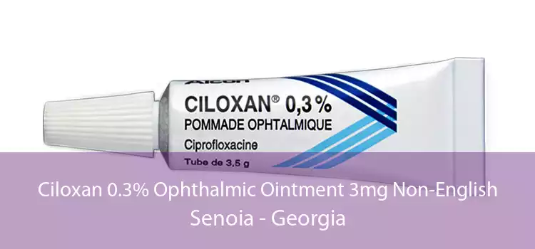 Ciloxan 0.3% Ophthalmic Ointment 3mg Non-English Senoia - Georgia