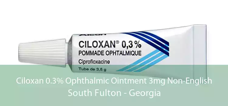 Ciloxan 0.3% Ophthalmic Ointment 3mg Non-English South Fulton - Georgia