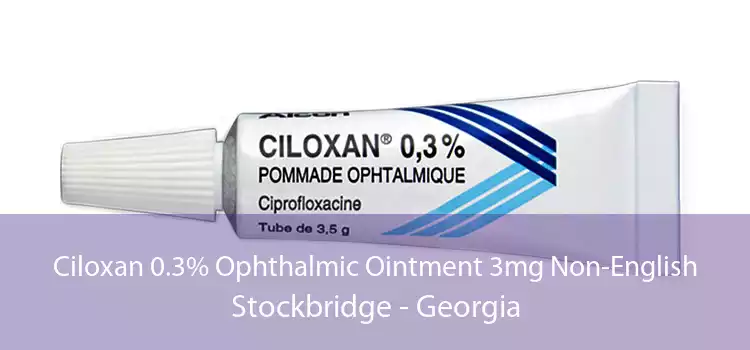Ciloxan 0.3% Ophthalmic Ointment 3mg Non-English Stockbridge - Georgia