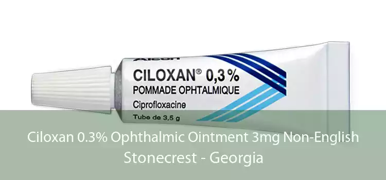 Ciloxan 0.3% Ophthalmic Ointment 3mg Non-English Stonecrest - Georgia