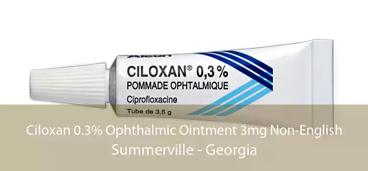 Ciloxan 0.3% Ophthalmic Ointment 3mg Non-English Summerville - Georgia