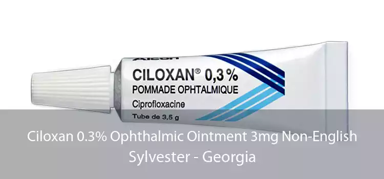 Ciloxan 0.3% Ophthalmic Ointment 3mg Non-English Sylvester - Georgia