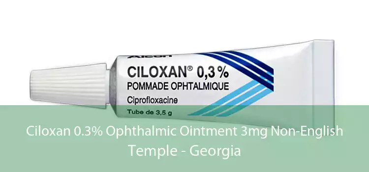 Ciloxan 0.3% Ophthalmic Ointment 3mg Non-English Temple - Georgia