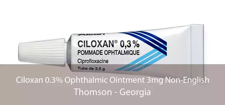 Ciloxan 0.3% Ophthalmic Ointment 3mg Non-English Thomson - Georgia