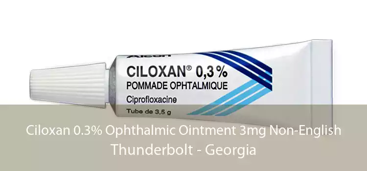 Ciloxan 0.3% Ophthalmic Ointment 3mg Non-English Thunderbolt - Georgia