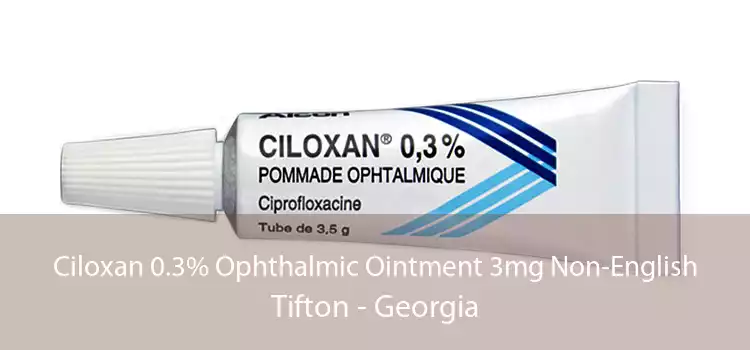 Ciloxan 0.3% Ophthalmic Ointment 3mg Non-English Tifton - Georgia