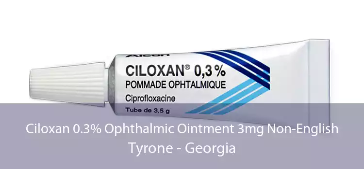 Ciloxan 0.3% Ophthalmic Ointment 3mg Non-English Tyrone - Georgia
