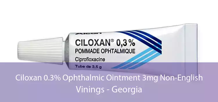 Ciloxan 0.3% Ophthalmic Ointment 3mg Non-English Vinings - Georgia