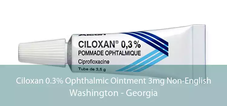 Ciloxan 0.3% Ophthalmic Ointment 3mg Non-English Washington - Georgia