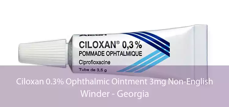 Ciloxan 0.3% Ophthalmic Ointment 3mg Non-English Winder - Georgia