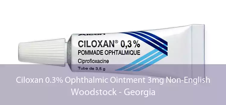Ciloxan 0.3% Ophthalmic Ointment 3mg Non-English Woodstock - Georgia