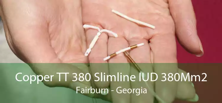 Copper TT 380 Slimline IUD 380Mm2 Fairburn - Georgia