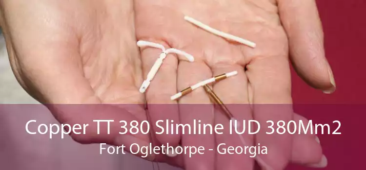 Copper TT 380 Slimline IUD 380Mm2 Fort Oglethorpe - Georgia