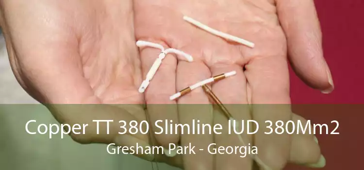 Copper TT 380 Slimline IUD 380Mm2 Gresham Park - Georgia