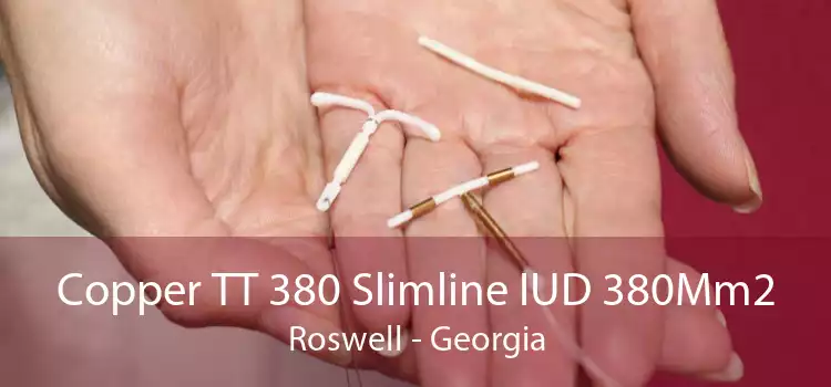 Copper TT 380 Slimline IUD 380Mm2 Roswell - Georgia