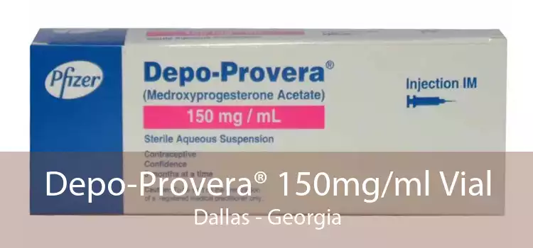 Depo-Provera® 150mg/ml Vial Dallas - Georgia