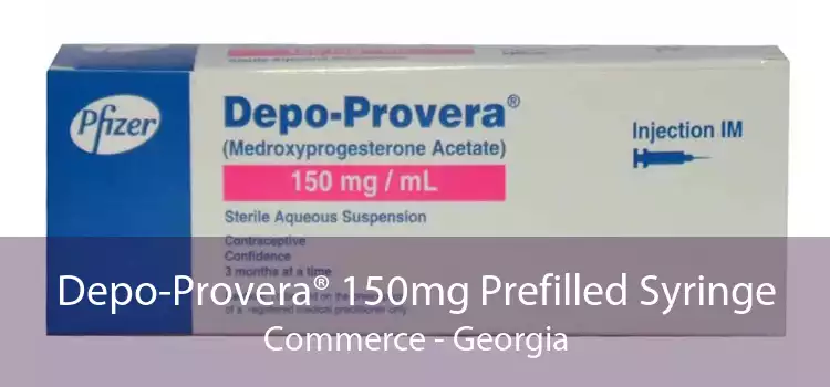 Depo-Provera® 150mg Prefilled Syringe Commerce - Georgia