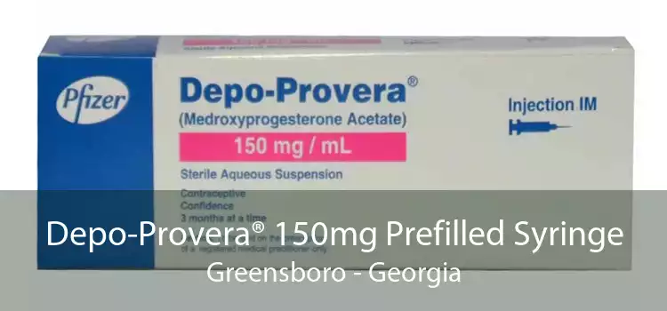 Depo-Provera® 150mg Prefilled Syringe Greensboro - Georgia