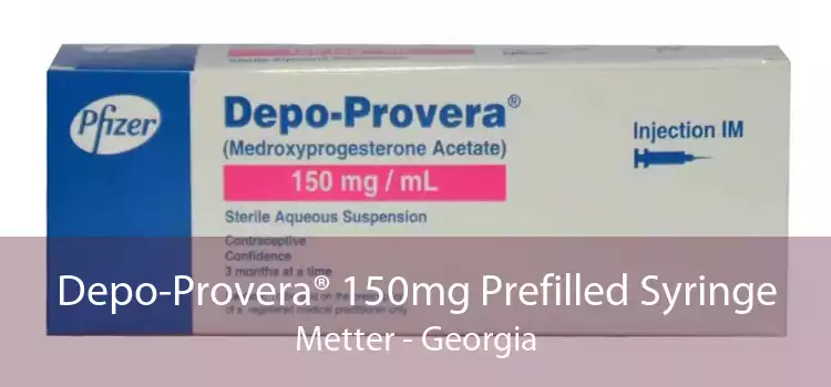 Depo-Provera® 150mg Prefilled Syringe Metter - Georgia
