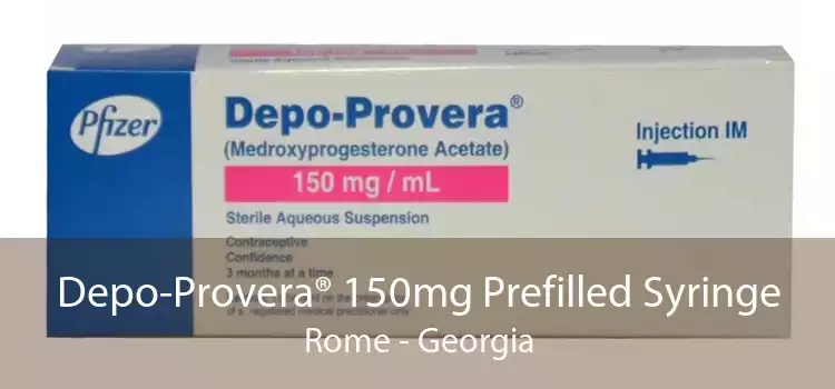 Depo-Provera® 150mg Prefilled Syringe Rome - Georgia