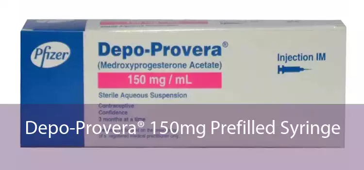 Depo-Provera® 150mg Prefilled Syringe 