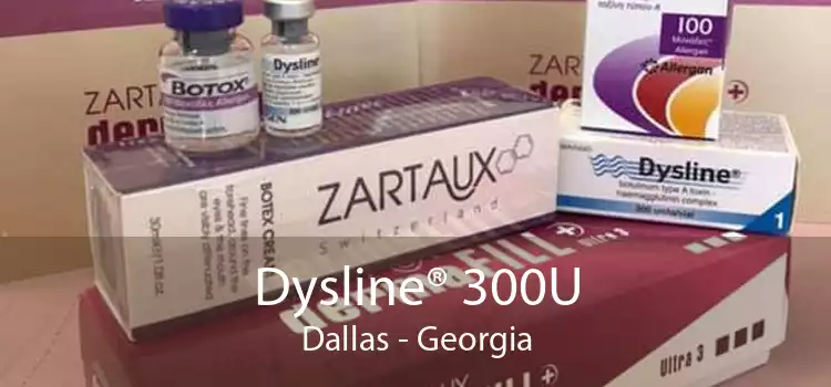 Dysline® 300U Dallas - Georgia