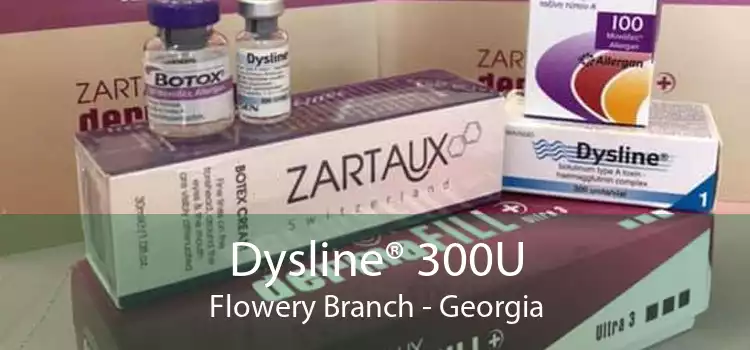 Dysline® 300U Flowery Branch - Georgia