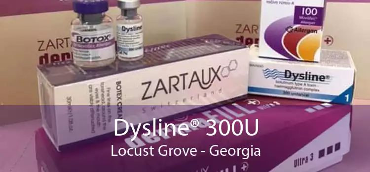 Dysline® 300U Locust Grove - Georgia
