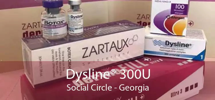 Dysline® 300U Social Circle - Georgia